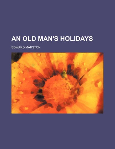 An old man's holidays (9780217169431) by Marston, Edward