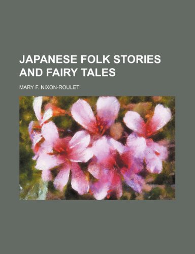 Japanese folk stories and fairy tales (9780217169646) by Nixon-Roulet, Mary F.