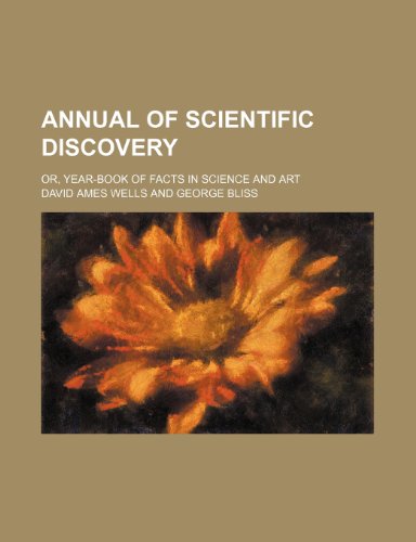 Annual of Scientific Discovery; Or, Year-Book of Facts in Science and Art (9780217170574) by Wells, David Ames