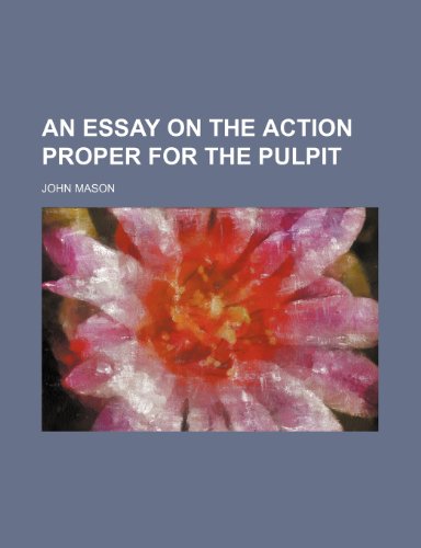 An essay on the action proper for the pulpit (9780217171403) by Mason, John