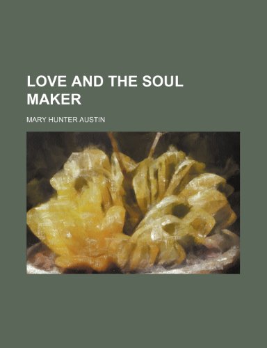 Love and the Soul Maker (9780217173056) by Austin, Mary Hunter