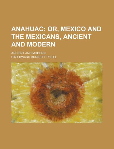 9780217173988: Anahuac; Or, Mexico and the Mexicans, Ancient and Modern. Ancient and Modern