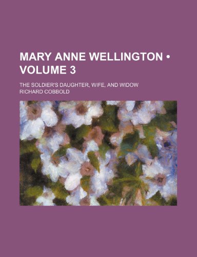 Beispielbild fr Mary Anne Wellington (Volume 3); The Soldiers Daughter, Wife, and Widow zum Verkauf von Reuseabook