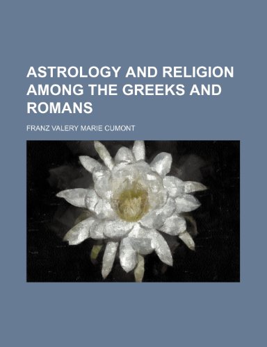 Astrology and religion among the Greeks and Romans (9780217177177) by Cumont, Franz Valery Marie