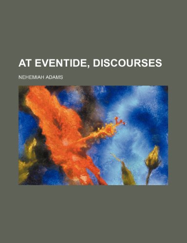 At Eventide, Discourses (9780217177511) by Adams, Nehemiah