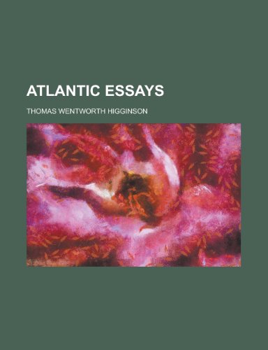 Atlantic Essays (9780217178099) by Higginson, Thomas Wentworth