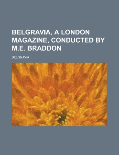 Belgravia, a London Magazine, Conducted by M.E. Braddon (9780217182546) by Belgravia; Braddon, Mary Elizabeth