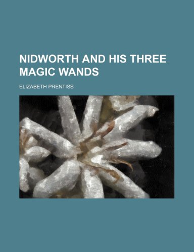 Nidworth and his three magic wands (9780217184465) by Prentiss, Elizabeth