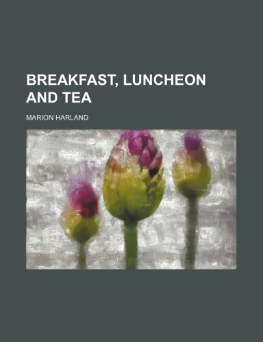 Breakfast, Luncheon and Tea (9780217185448) by Harland, Marion