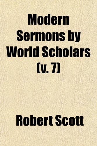 Modern Sermons by World Scholars (v. 7) (9780217186278) by Scott, Robert