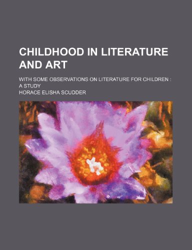 Childhood in Literature and Art; With Some Observations on Literature for Children a Study (9780217187244) by Scudder, Horace Elisha