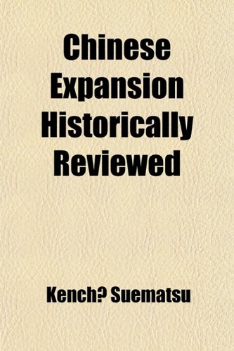 Chinese Expansion Historically Reviewed (9780217187701) by Suematsu, Kench