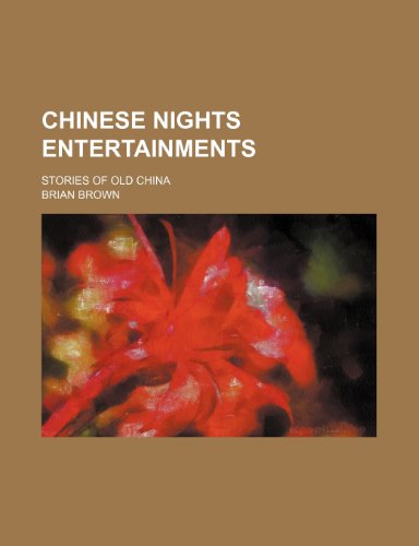 Chinese Nights Entertainments; Stories of Old China (9780217187718) by Brown, Brian