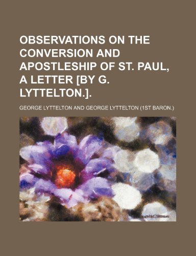 Stock image for Observations on the conversion and apostleship of st. Paul, a letter [by G. Lyttelton.]. for sale by Prominent Books
