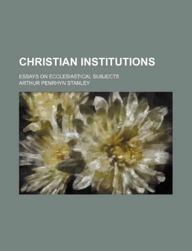 Christian institutions; essays on ecclesiastical subjects (9780217189262) by Stanley, Arthur Penrhyn