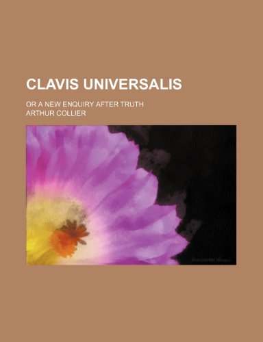 Clavis universalis; or a new enquiry after truth (9780217189514) by Collier, Arthur