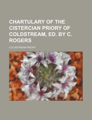9780217191753: Chartulary of the Cistercian priory of Coldstream, ed. by C. Rogers