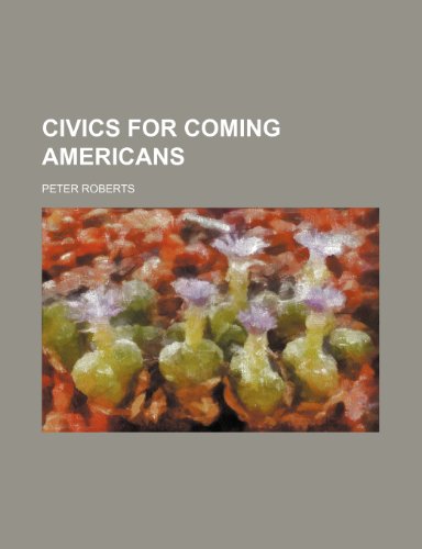 Civics for coming Americans (9780217192149) by Roberts, Peter