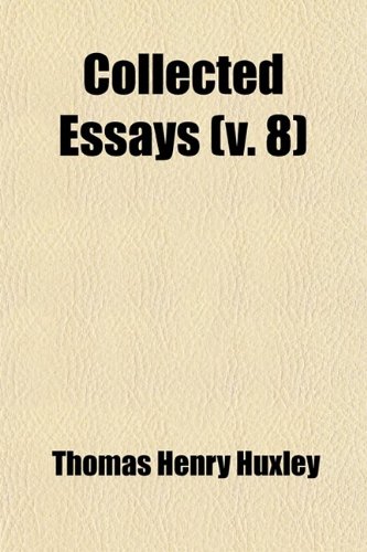 Collected Essays (Volume 8); Discourses, Biological and Geological (9780217192446) by Huxley, Thomas Henry