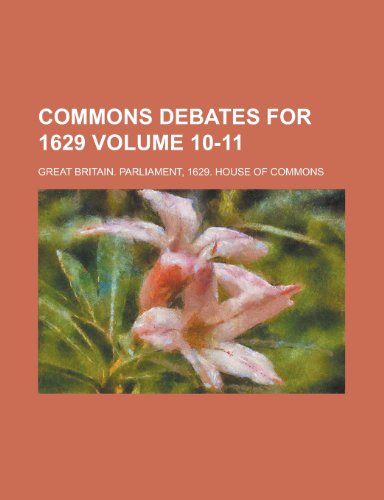 Commons debates for 1629 Volume 10-11 (9780217192965) by Great Britain. Parliament, .