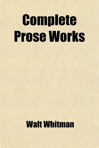 Complete Prose Works (9780217193665) by Whitman, Walt