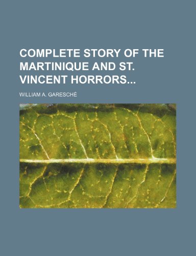 9780217193696: Complete Story of the Martinique and St. Vincent Horrors