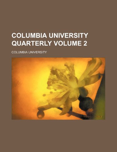 Columbia University quarterly Volume 2 (9780217195034) by University, Columbia