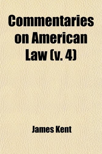 Commentaries on American Law (Volume 4) (9780217195720) by Kent, James