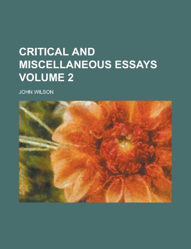 Critical and miscellaneous essays Volume 2 (9780217196321) by Wilson, John