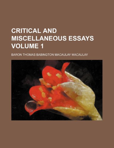 Critical and miscellaneous essays Volume 1 (9780217196352) by Macaulay, Baron Thomas Babington