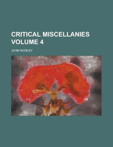 Critical miscellanies Volume 4 (9780217196642) by Morley, John