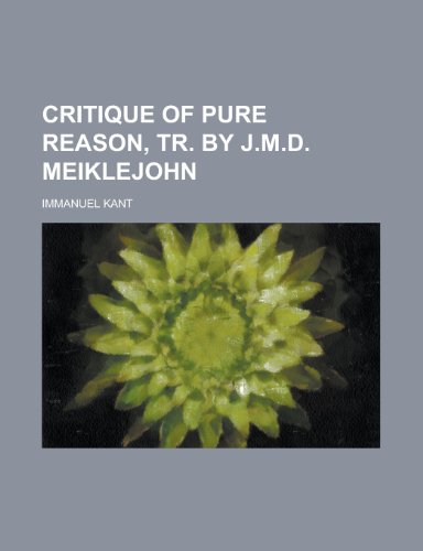 Critique of Pure Reason, Tr. by J.M.D. Meiklejohn (9780217196789) by Kant, Immanuel