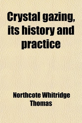 9780217197427: Crystal Gazing, Its History and Practice; With a Discussion of the Evidence for Telepathic Scrying