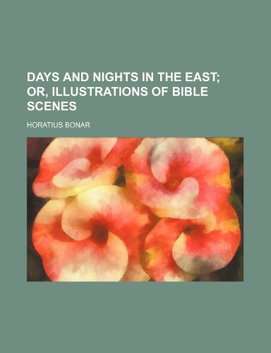 Days and Nights in the East; Or, Illustrations of Bible Scenes (9780217198509) by Bonar, Horatius