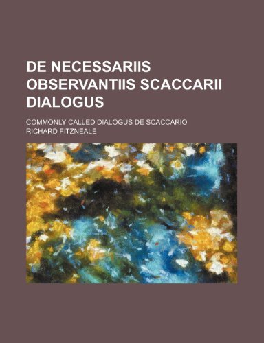 De necessariis observantiis scaccarii dialogus; commonly called Dialogus de scaccario (9780217199278) by Fitzneale, Richard