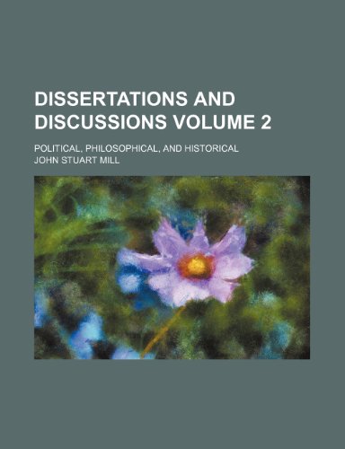 Dissertations and discussions; political, philosophical, and historical Volume 2 (9780217201032) by Mill, John Stuart