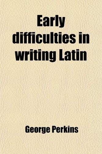 Early Difficulties in Writing Latin (9780217202145) by Perkins, George