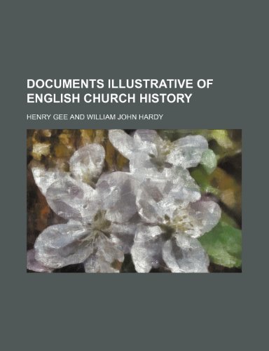 Documents Illustrative of English Church History (9780217202244) by Gee, Henry