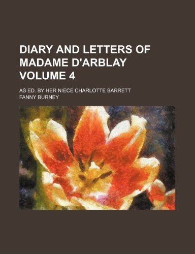 Diary and letters of Madame d'Arblay; as ed. by her niece Charlotte Barrett Volume 4 (9780217203708) by Burney, Fanny