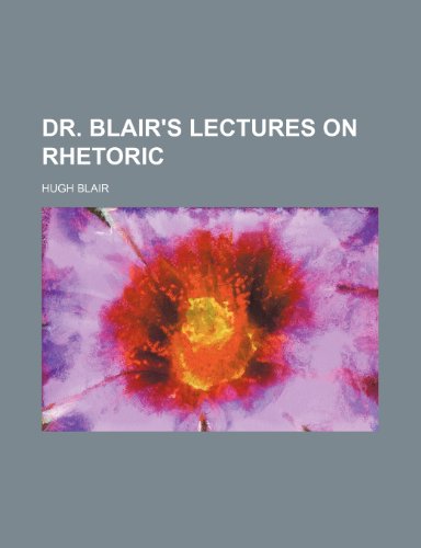 Dr. Blair's Lectures on Rhetoric (9780217203753) by Blair, Hugh