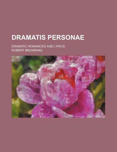 Dramatis Personae; Dramatic Romances and Lyrics (9780217204514) by Browning, Robert
