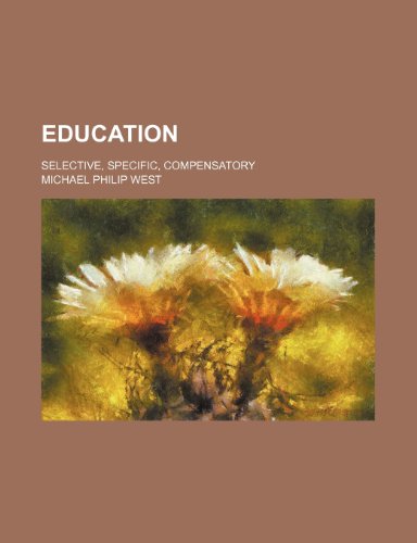 Education; selective, specific, compensatory (9780217205542) by West, Michael Philip