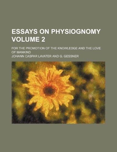 Beispielbild fr Essays on Physiognomy (Volume 2); For the Promotion of the Knowledge and the Love of Mankind zum Verkauf von Buchpark