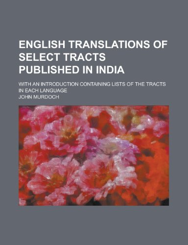 English translations of select tracts published in India; with an introduction containing lists of the tracts in each language (9780217208314) by Murdoch, John