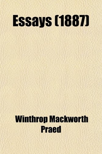 Essays (1887) (9780217209540) by Praed, Winthrop Mackworth