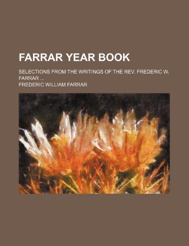 Farrar year book; selections from the writings of the Rev. Frederic W. Farrar (9780217211673) by Farrar, Frederic William