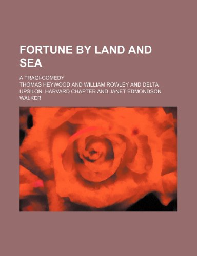 Fortune by Land and Sea; A Tragi-Comedy (9780217213936) by Heywood, Thomas