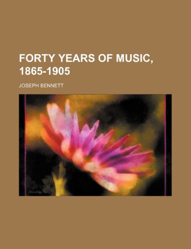 Forty Years of Music, 1865-1905 (9780217213998) by Bennett, Joseph