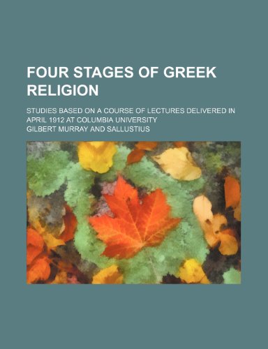 Four stages of Greek religion; studies based on a course of lectures delivered in April 1912 at Columbia University (9780217215084) by Murray, Gilbert