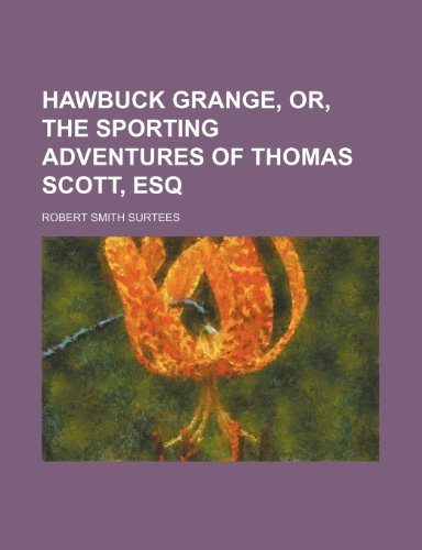 Hawbuck Grange, or, The sporting adventures of Thomas Scott, esq (9780217219235) by Surtees, Robert Smith